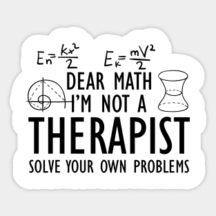 Math - Dear math I'm not a therapist solve your own problems Sticker